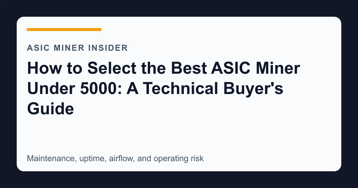 How to Select the Best ASIC Miner Under 5000: A Technical Buyer's Guide